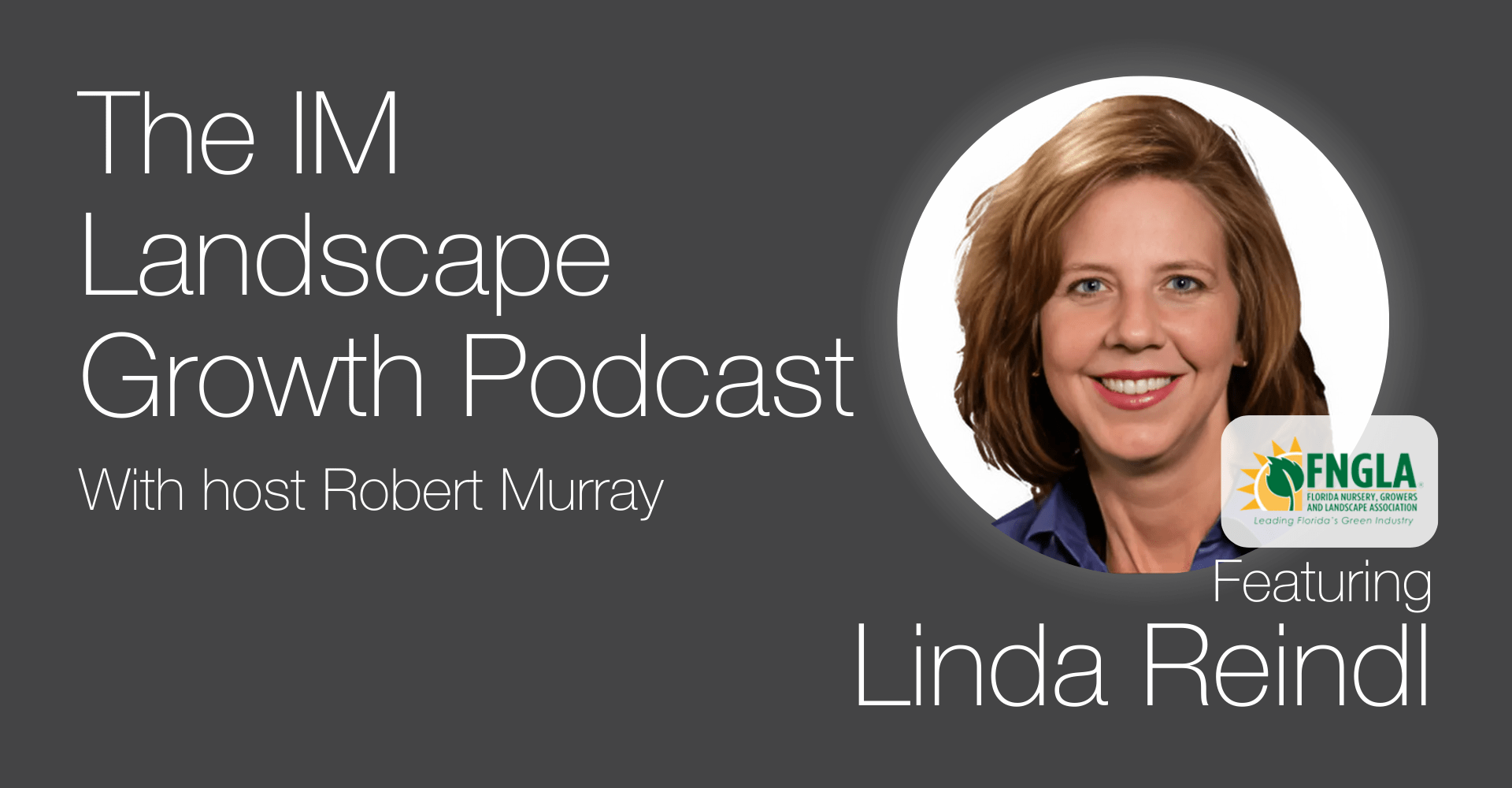 Podcast cover for "The IM Landscape Growth Podcast" with Robert Murray, featuring Linda Reindl affiliated with FNGLA.