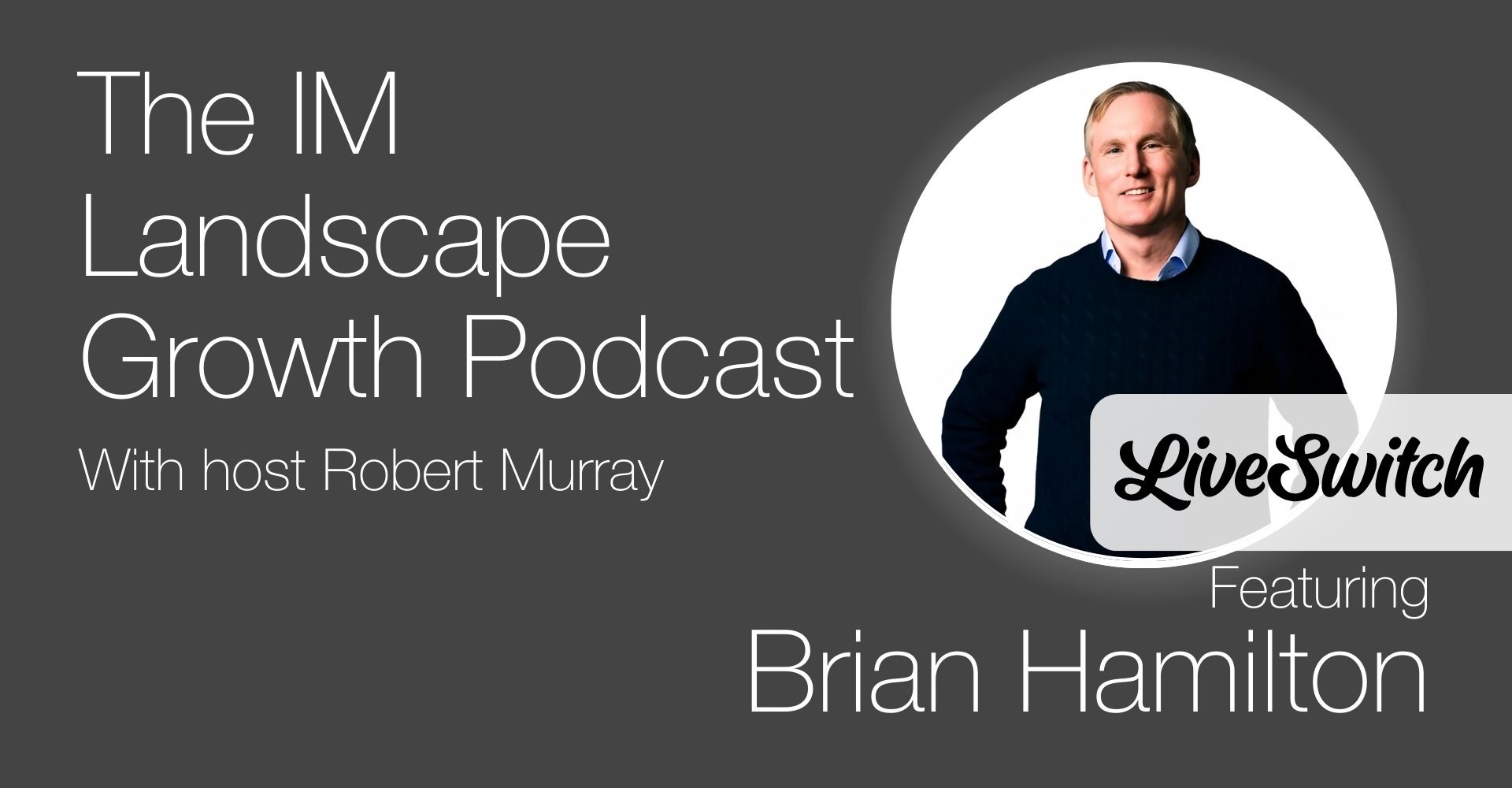 Podcast cover image for The IM Landscape Growth Podcast featuring host Robert Murray and guest Brian Hamilton from LiveSwitch, with a professional headshot of Brian Hamilton on a dark grey background.